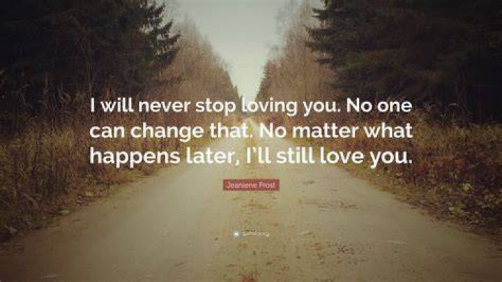 Never stop loving.